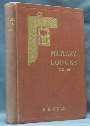 Item #62690 Military Lodges (1732-1899). The Apron and the Sword, or Freemasonry Under Arms;...
