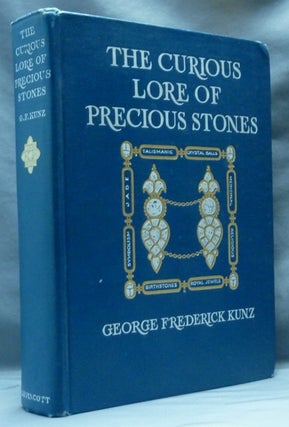Item #62694 The Curious Lore of Precious Stones. Being a Description of Their Sentiments and Folk...