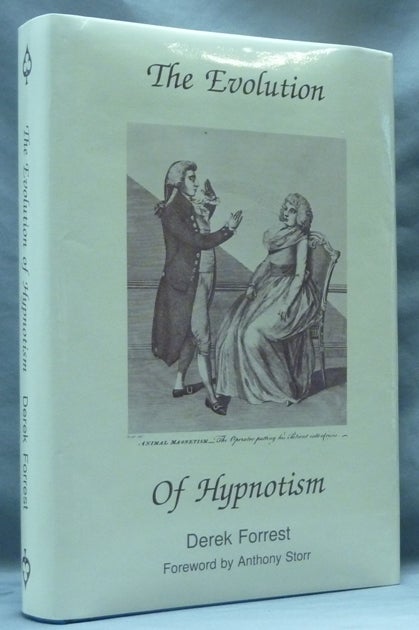 Item #62697 The Evolution of Hypnotism: A Survey of Theory and Practice from Mesmer to the Present Day. Derek FORREST, Anthony Storr.