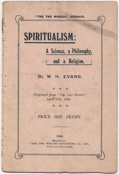 Item #62702 Spiritualism, A Science, a Philosophy and a Religion; ( Reprinted from "The Two Worlds", April 17th, 1914 ). W. H. EVANS.