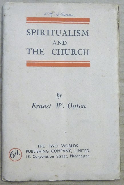 Item #62708 Spiritualism and the Church, An Address Given Before the Archbishop of Canterbury's Committee. Ernest W. OATEN.