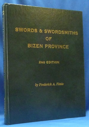 Item #62716 Swords & Swordsmiths of Bizen Province. Inscribed, signed by, Frederick A. FIMIO,...