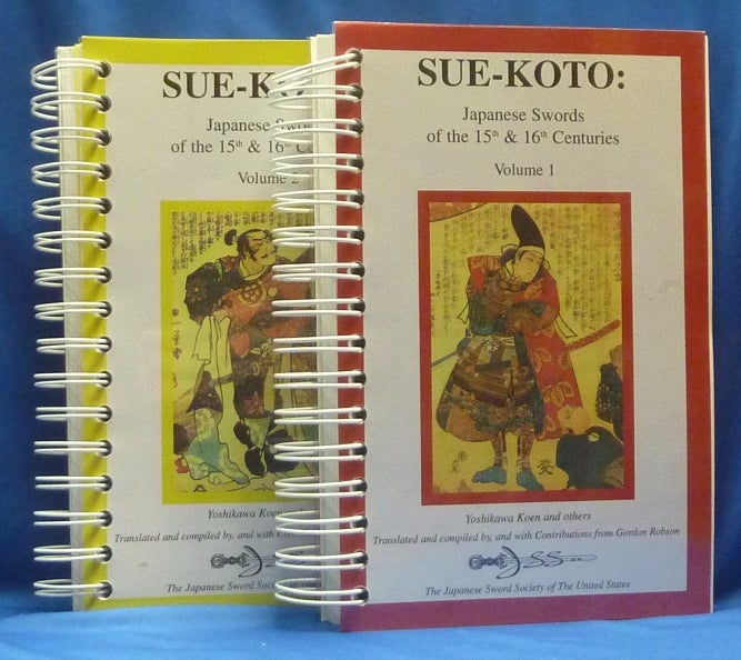 Item #62730 Sue-Koto: Japanese Swords of the 15th and 16th (2 volume set). Yoshikawa KOEN, Gordon L. Robson.