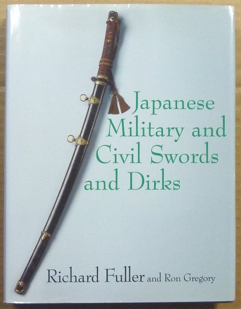 Item #62733 Japanese Military and Civil Swords and Dirks. Richard FULLER, Ron Gregory.