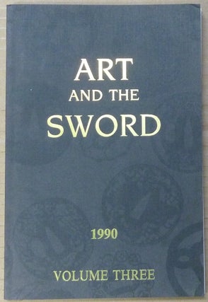 Item #62745 Art and the Sword, 1990. Volume Three; The Bulletin of the Japanese Sword Society of...