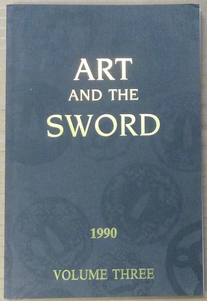 Item #62745 Art and the Sword, 1990. Volume Three; The Bulletin of the Japanese Sword Society of the United States. Bruce W. KOWALSKI, James McElhinney -, Japanese Sword Society of the United States.