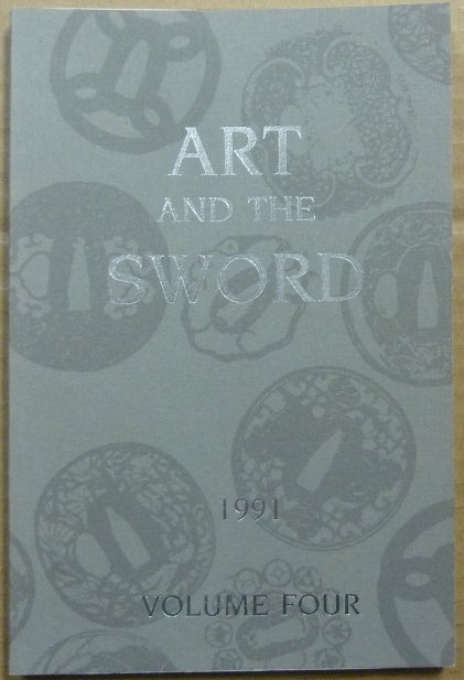 Item #62746 Art and the Sword, The Bulletin of the Japanese Sword Society of the United States, 1991. Volume Four. Bruce W. - KOWALSKI, Japanese Sword Society of the United States.