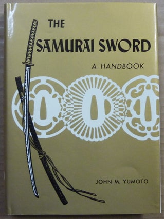 Item #62749 The Samurai Sword, A Handbook. John M. - Inscribed YUMOTO, signed by