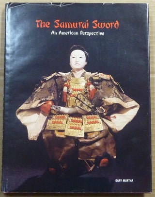 Item #62760 The Samurai Sword, an American Perspective. Gary D. MURTHA