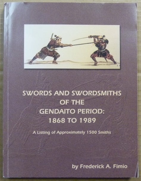 Item #62772 Swords & Swordsmiths of the Gendaito Period: 1868 to 1989. A Listing of Approximately 1500 Smiths. Inscribed, signed by, Frederick A. FIMIO, Jane Nittolo.