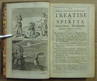 An Historical, Physiological and Theological Treatise of Spirits, Apparitions, Witchcrafts, and other Magical Practices; Containing an Account of the Genii or Familiar Spirits, both Good and Bad, that are said to attend Men in this Life; and what sensible Perceptions some Persons have had of them; (particularly the Author's own Experience for many Years.) Also of Appearances of Spirits after Death; Divine Dreams, Divination, Second Sighted Persons, etc. Likewise the Power of Witches, and the reality of other Magical Operations, clearly asserted. With a Refutation of Dr. Bekker's "World bewitch'd"; and other Authors that have opposed the Belief of them."