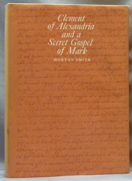 Item #62824 Clement of Alexandria: And a Secret Gospel of Mark. Gnosticism, Morton SMITH.
