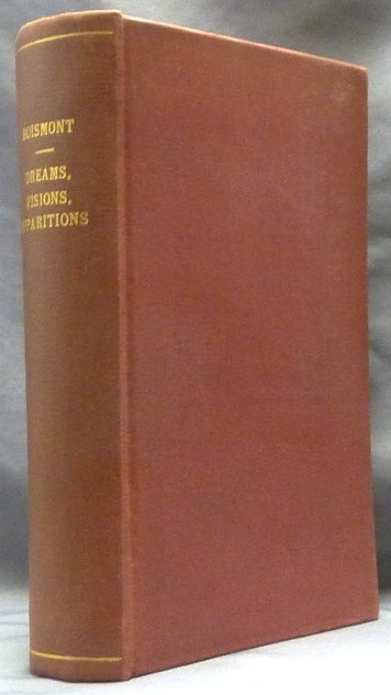 Item #62838 A History of Dreams, Visions, Apparitions, Ecstasy, Magnetism, And Somnambulism. A. Brierre DE BOISMONT, Robert T. Hulme.