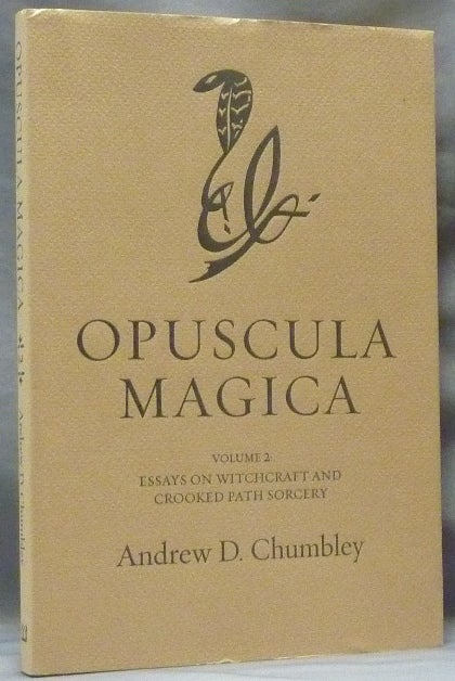 Item #62871 Opuscula Magica. Volume II: Essays on Witchcraft and Crooked Path Sorcery. Andrew D. CHUMBLEY, introduction, Text, Daniel Schulke.