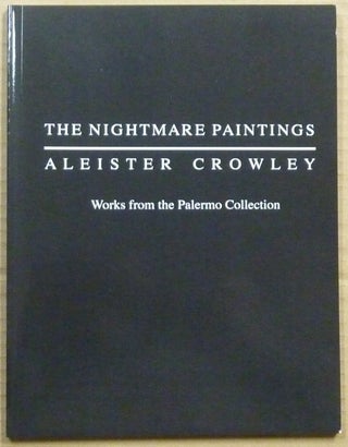 Item #62890 The Nightmare Paintings: Aleister Crowley. Works from the Palermo Collection. Robert...