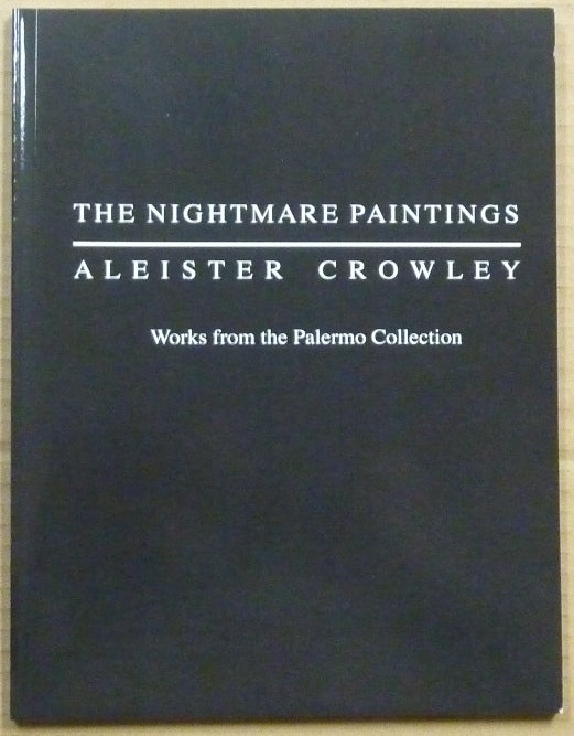 Item #62890 The Nightmare Paintings: Aleister Crowley. Works from the Palermo Collection. Robert BURATTI, with, Giuseppe Di Liberti Marco Pasi, Stephen J. King, William Breeze, Tobias Churton, Aleister Crowley - Related Works.