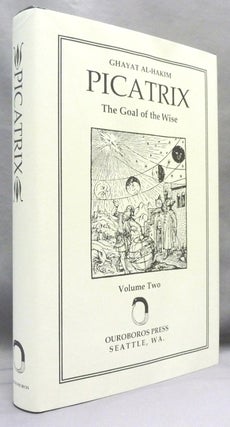 Picatrix. The Goal of the Wise, [ Ghayat Al-Hakim ] Volume II; ( containing the Book III and Book IV of the Ghayat al-Hakim, here translated into English for the first time ).