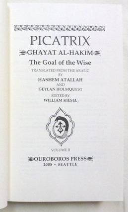 Picatrix. The Goal of the Wise, [ Ghayat Al-Hakim ] Volume II; ( containing the Book III and Book IV of the Ghayat al-Hakim, here translated into English for the first time ).