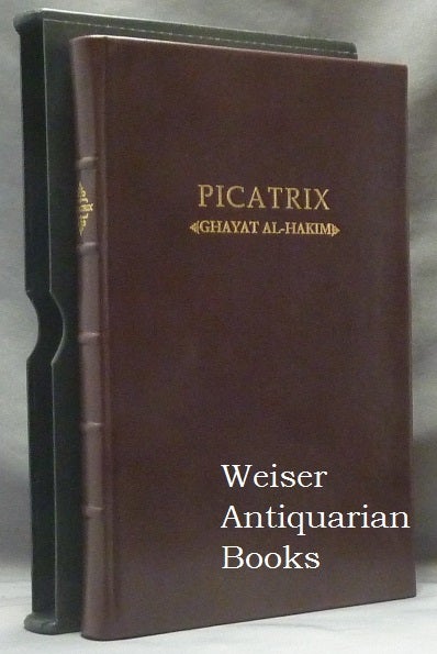 Item #62900 Picatrix. The Goal of the Wise (Volume One); (containing the Book I and Book II of the Ghayat al-Hakim, here translated into English for the first time). Ghayat Al-Hakim., Hashem Atallah, William Kiesel.