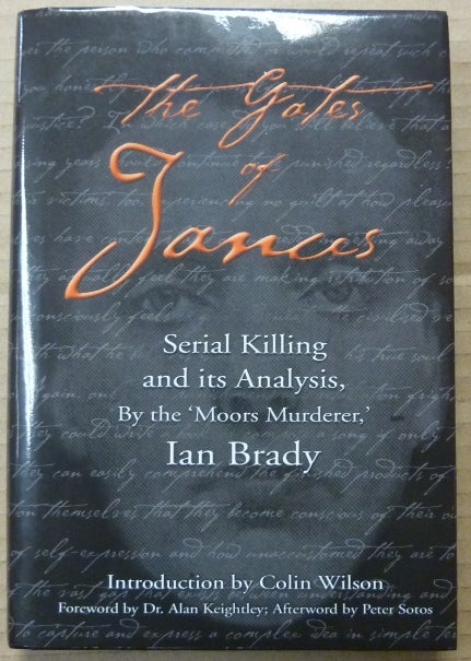 Item #62910 The Gates of Janus. Serial Killing and its Analysis, by the "Moors Murderer."; [ The Gates of Janus: An Analysis of Serial Murder by England's Most Hated Criminal ]. True Crime, Ian BRADY, Colin Wilson., Dr. Alan Keightley, Peter Sotos.