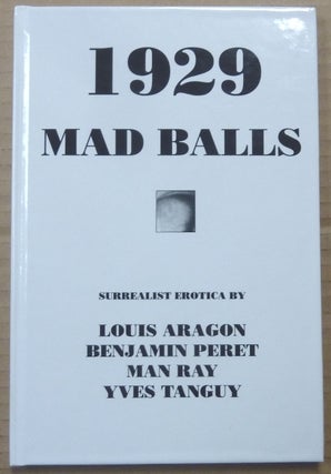 Item #62917 1929 & Mad Balls ( Surrealist Erotica ). Louis ARAGON, Man Ray Benjamin Peret, Yves...