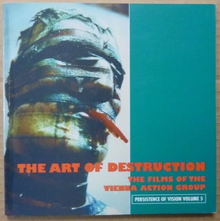 Item #62925 The Art of Destruction. The Films of the Vienna Action Group; Persistence of Vision...