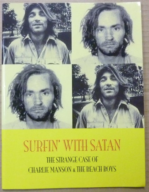 Item #62926 Surfin' With Satan. The Strange Case of Charlie Manson & The Beach Boys; Documents of Culture X-series. Manson, The Beach Boys, Adam. Compiled WEBB, Jack Hunter.