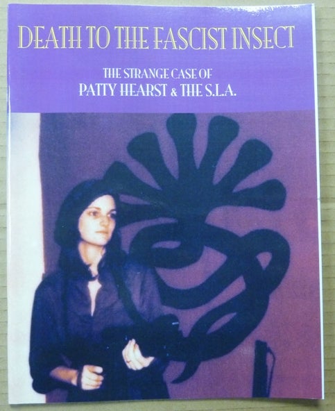 Item #62929 DEATH TO THE FASCIST INSECT. THE STRANGE CASE OF PATTY HEARST AND THE S.L.A. PATTY HEARST, SYMBIONESE LIBERATION ARMY, JOHN . HARRISON, ROBERT BRAINARD PEARSALL, JACK HUNTER, TEXT.