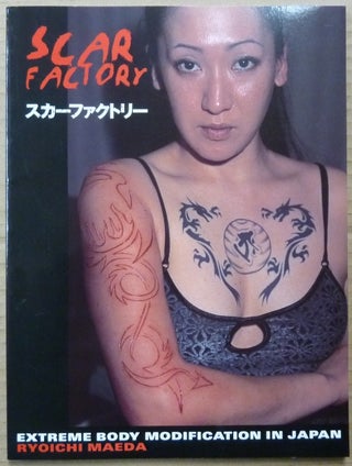 Item #62936 Scar Factory: Extreme Body Modification in Japan. Ryoichi MAEDA