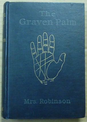 Item #62947 The Graven Palm. A Manual of the Science of Palmistry. ROBINSON Mrs