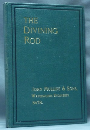 Item #62973 The Divining Rod: Its History, Truthfulness, and Practical Utility. Dowsing, John...