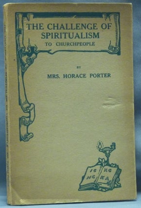 Item #62976 The Challenge of Spiritualism to Churchpeople. Mrs. Horace PORTER