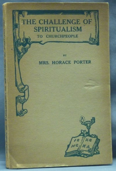 Item #62976 The Challenge of Spiritualism to Churchpeople. Mrs. Horace PORTER.