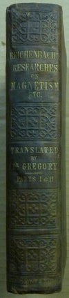 Researches on Magnetism, Electricity, Heat, Light, Crystallization, and Chemical Attraction, in Their Relations to the Vital Force, Parts I and II, including the second edition of the first part, corrected and improved; Translated and Edited, at the Express Desire of the Author, with a Preface, Notes, and Appendix