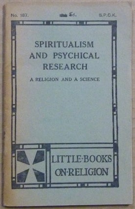 Item #63003 Spiritualism and Psychical Research, A Religion and A Science; Little Books on...