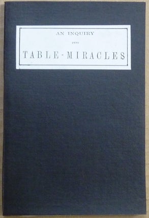 Item #63032 An Inquiry into Table-Miracles, Their Cause, Character and Consequence; Illustrated...
