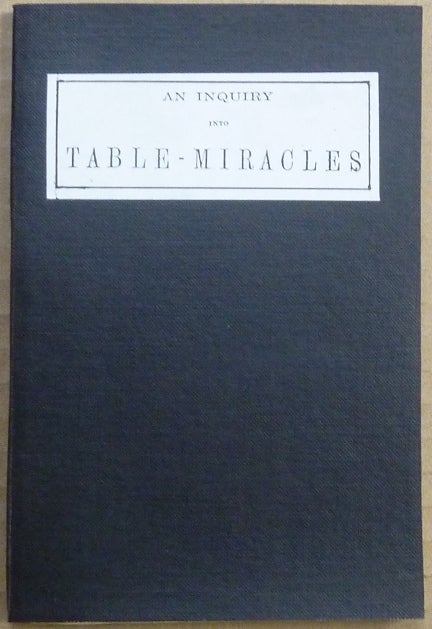 Item #63032 An Inquiry into Table-Miracles, Their Cause, Character and Consequence; Illustrated by the Recent Manifestations of Spirit-Writing and Spirit-Music. B. C. MORGAN.