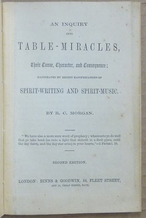 An Inquiry into Table-Miracles, Their Cause, Character and Consequence; Illustrated by the Recent Manifestations of Spirit-Writing and Spirit-Music.