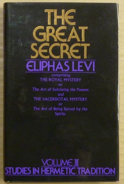 Item #63040 The Great Secret. Or Occultism Unveiled [ Volume III, Studies in Hermetic Tradition series ]. Eliphas LEVI.