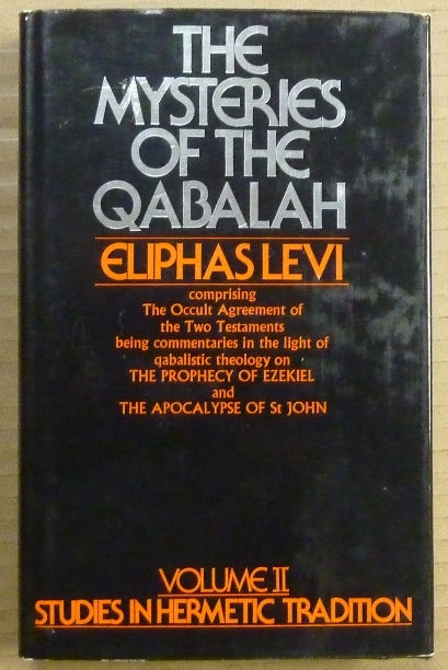 Item #63041 The Mysteries of The Qabalah [ Volume II, Studies in Hermetic Tradition series ]; ( Comprising the Occult Agreement of the Two Testaments, being Commentaries in the Light of Qabalistic Theology on The Prophecy of Ezekiel and the Apocalypse of St. John. (Volume II of the Studies in Hermetic Tradition ). Eliphas LEVI, W. N. Schors.