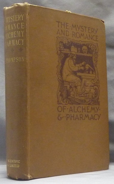 Item #63047 The Mystery and Romance of Alchemy & Pharmacy. C. J. S. THOMPSON, Charles John Samuel Thompson.