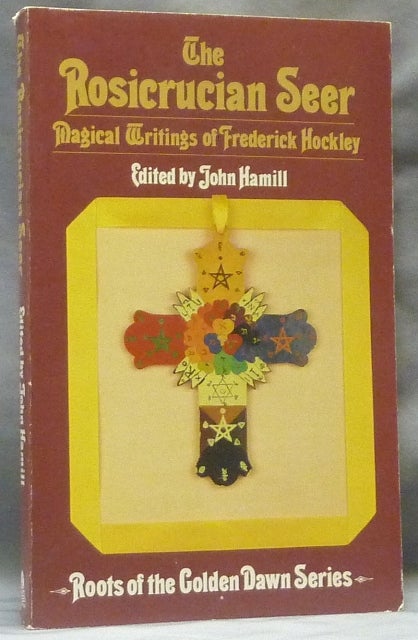 Item #63052 The Rosicrucian Seer: Magical Writings of Frederick Hockley (With a Note on Hockley's Manuscripts); Roots of the Golden Dawn series. John HAMILL, Introductory, R A. Gilbert, and Introduction, Frederick Hockley relate.
