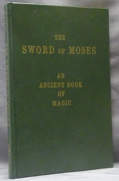 Item #63057 The Sword of Moses. An Ancient Book of Magic. From an unique manuscript. With Introduction, Translation, an Index of Mystical Names, and a Facsimile. M. GASTER, Ph D.