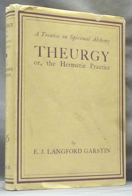 Item #63061 Theurgy or the Hermetic Practice. A Treatise on Spiritual Alchemy. E. J. Langford GARSTIN.