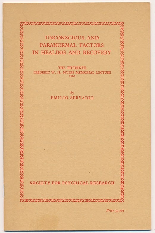 Item #63064 Unconscious and Paranormal Factors in Healing and Recovery. The Fifteenth Frederic W. H. Myers Memorial Lecture, 1963. Emilio SERVADIO.