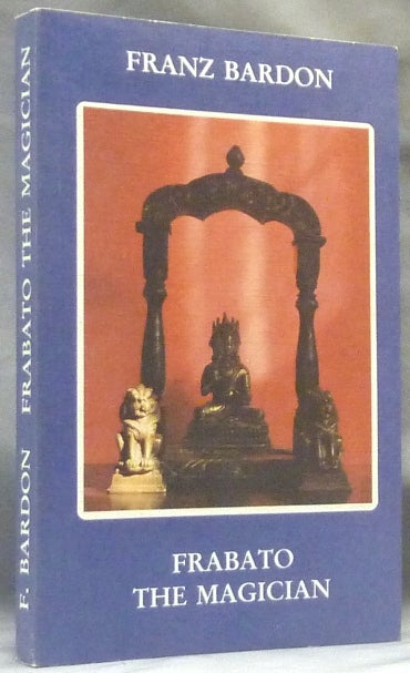Item #63069 Frabato The Magician. An Occult Novel. Occult Fiction, Franz BARDON, Peter A. Dimai.