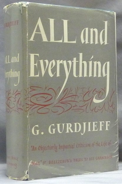Item #63070 All and Everything Ten Books in Three Series of which this is the First Series; "An Objectively Impartial Criticism of the Life of Man" or, Beelzebub's Tales to His Grandson. G. GURDJIEFF.
