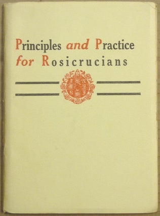 Item #63114 Principles and Practice for Rosicrucians; For the Instruction of Members of the...