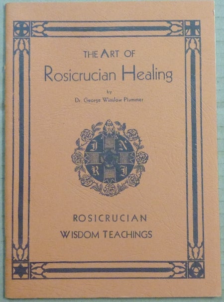 Item #63115 The Art of Rosicrucian Healing (Rosicrucian Wisdom Teachings). Roscicrucian, Dr. George PLUMMER.