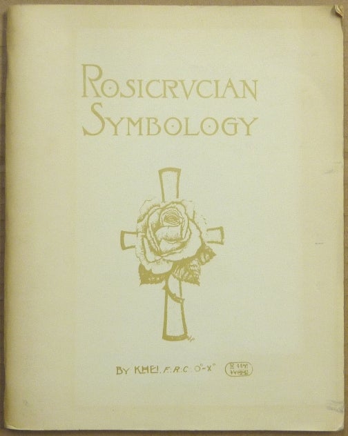 Item #63116 Rosicrucian Symbology; A Treatise wherein the Discerning Ones will find the Elements of Constructive Symbology and Certain Other Things. A Book to Amuse the Frivolous, pique the Curious, confound the Materialist, shock the Orthodox, and give Wisdom to the Understanding. Dr. George Winslow PLUMMER, KHEI.